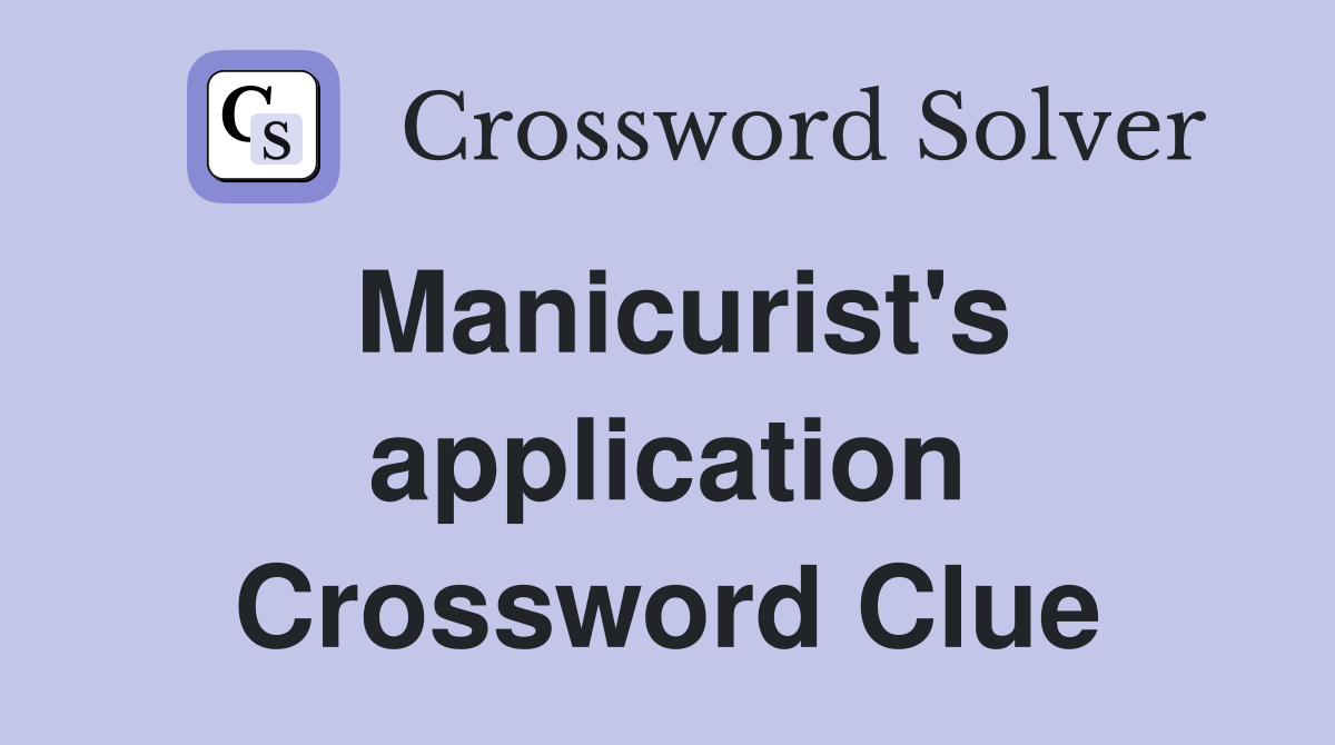 Manicurist's application Crossword Clue
