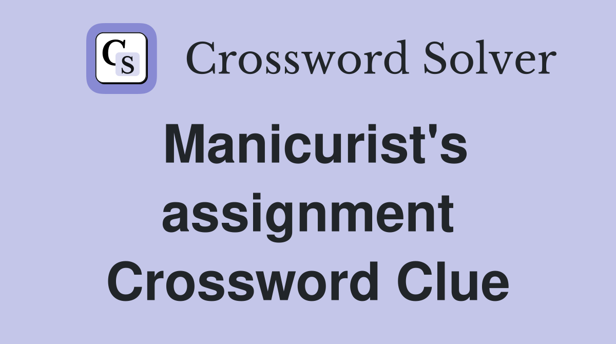 Manicurist's assignment Crossword Clue