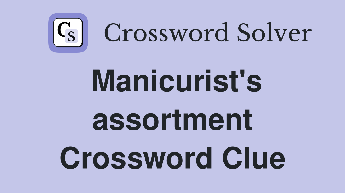 Manicurist's assortment Crossword Clue