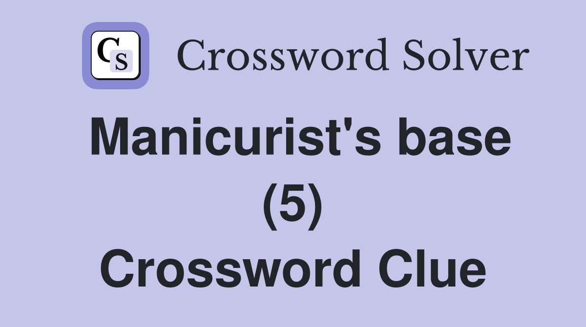 Manicurist's base (5) Crossword Clue