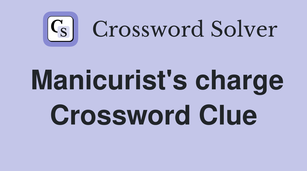 Manicurist's charge Crossword Clue