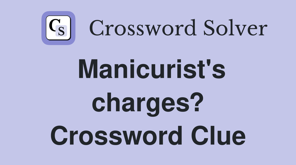 Manicurist's charges? Crossword Clue
