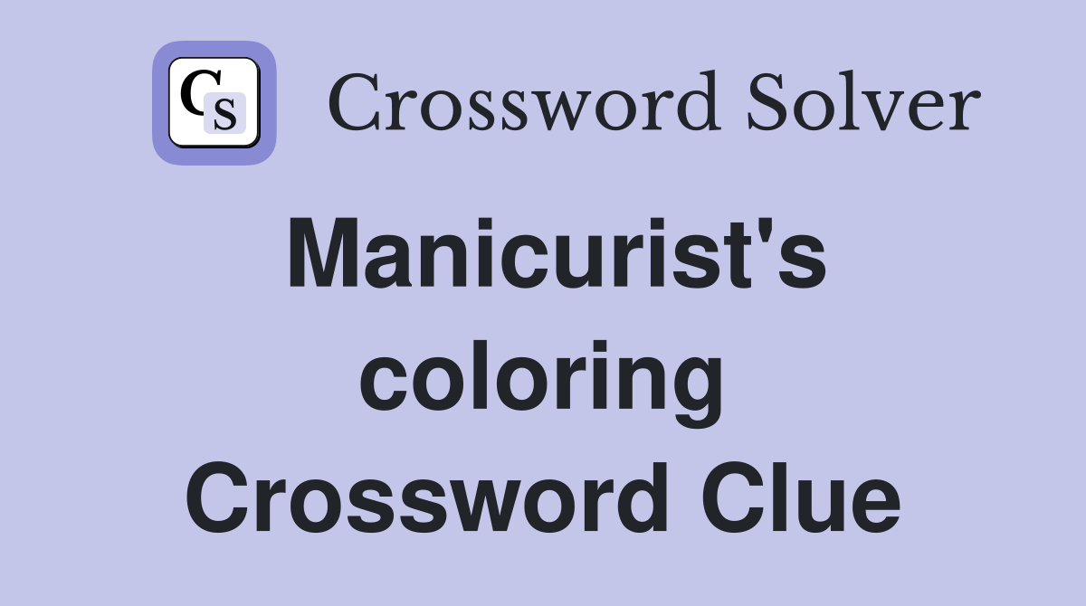 Manicurist's coloring Crossword Clue