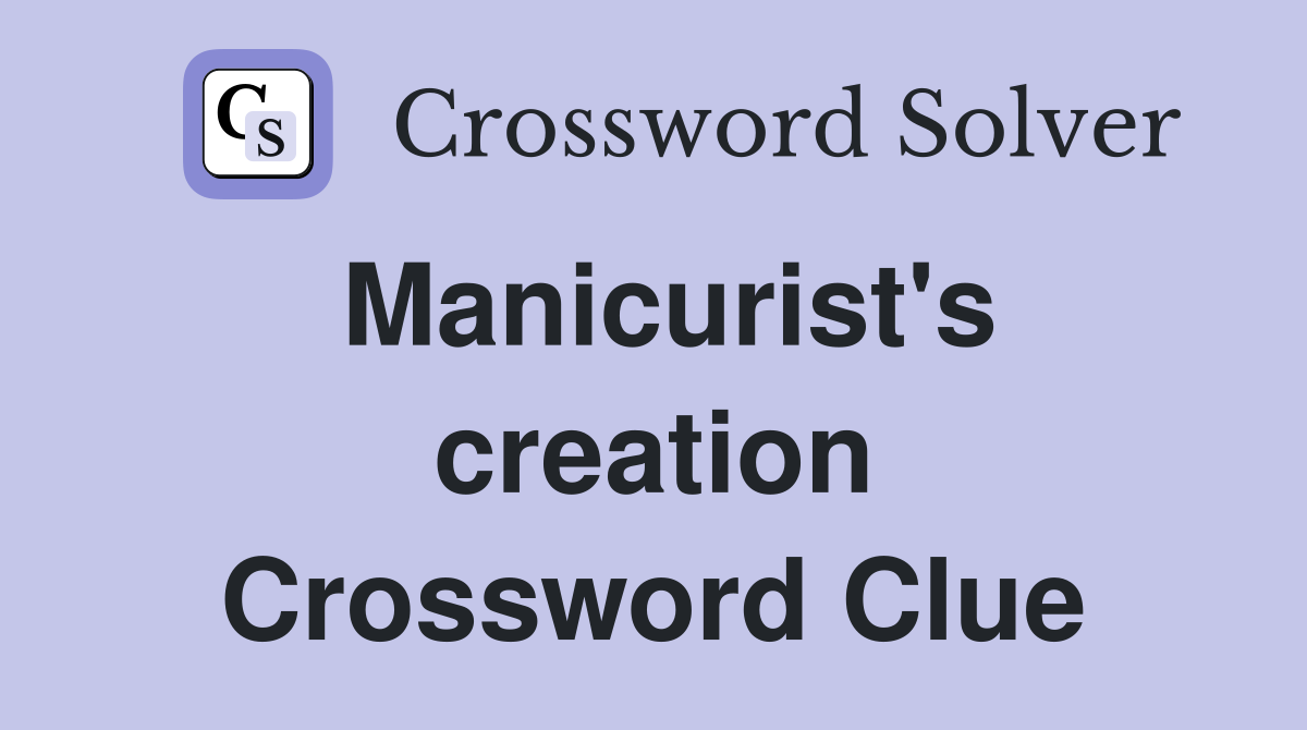 Manicurist's creation Crossword Clue