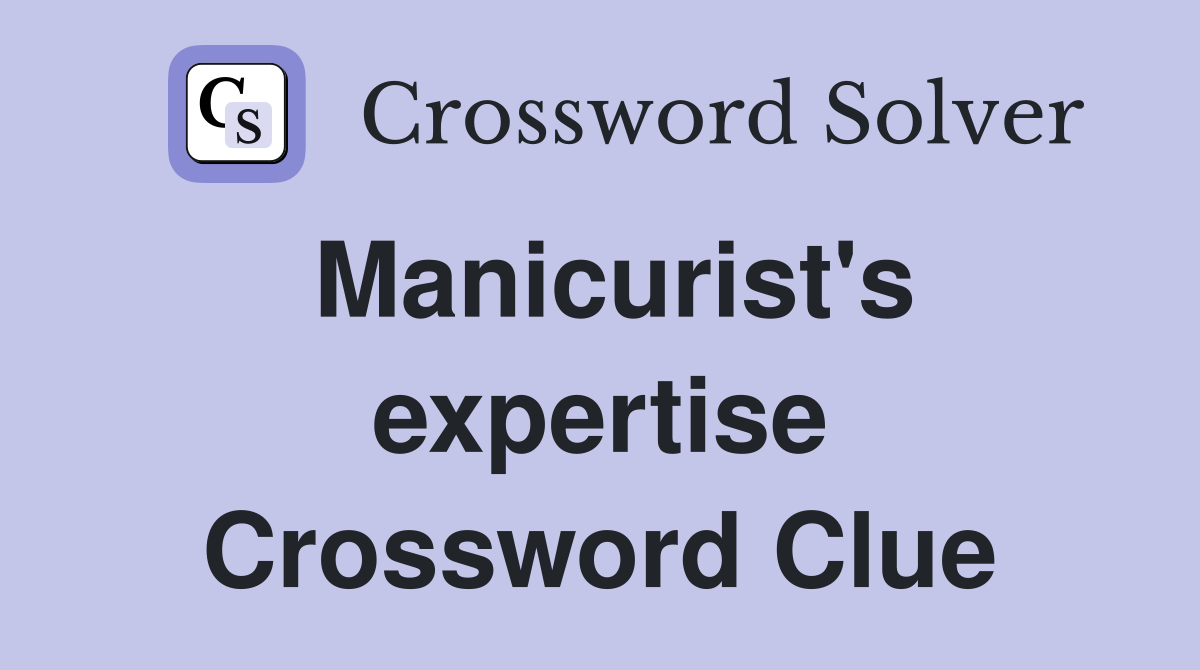 Manicurist's expertise Crossword Clue