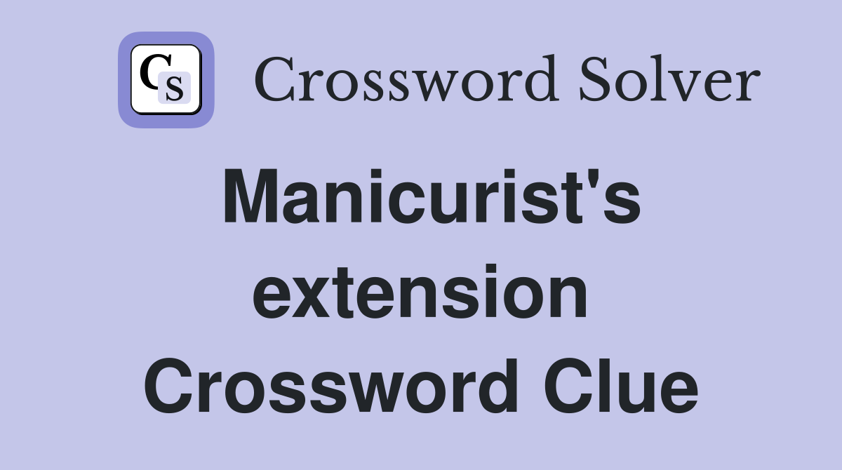Manicurist's extension Crossword Clue