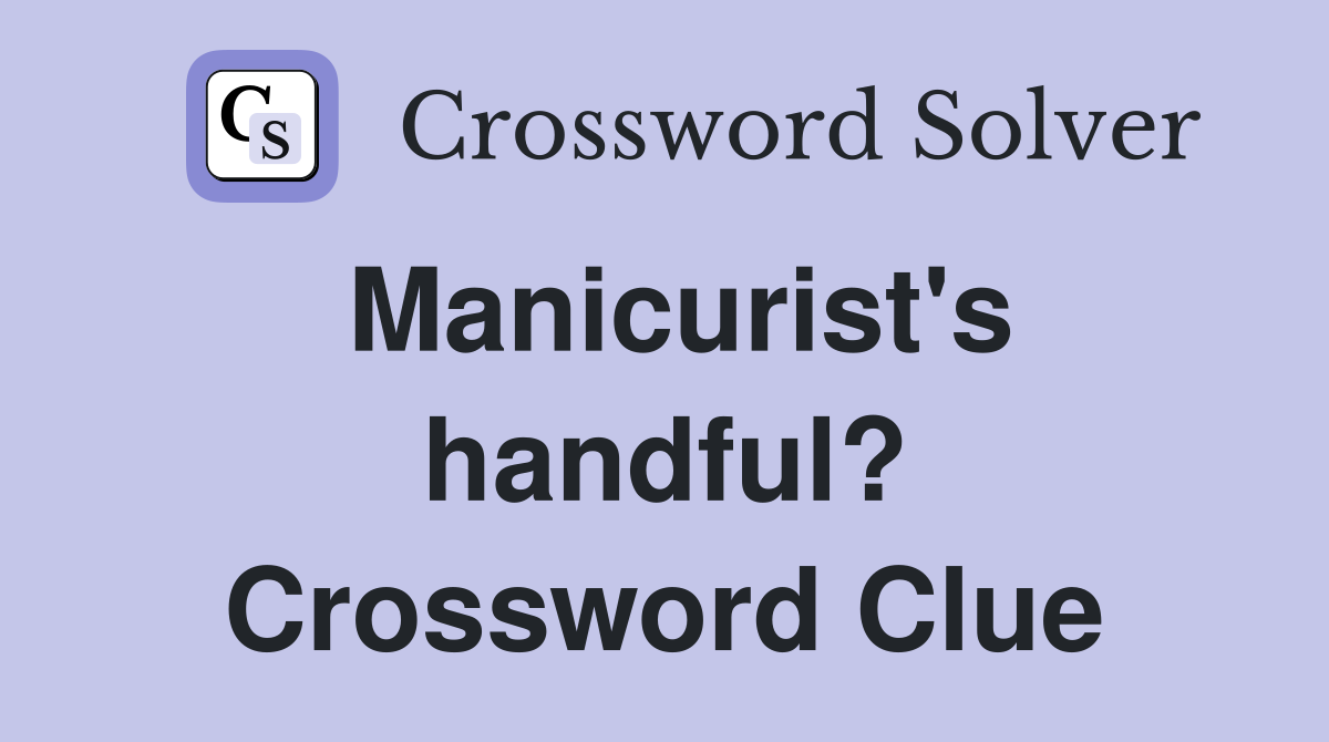 Manicurist's handful? Crossword Clue