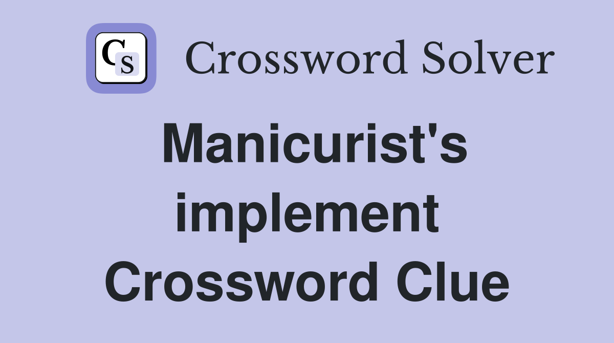 Manicurist's implement Crossword Clue