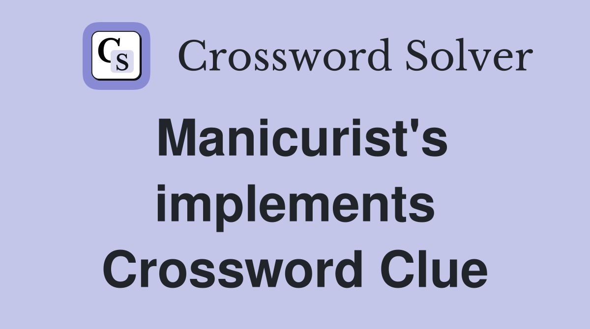 Manicurist's implements Crossword Clue