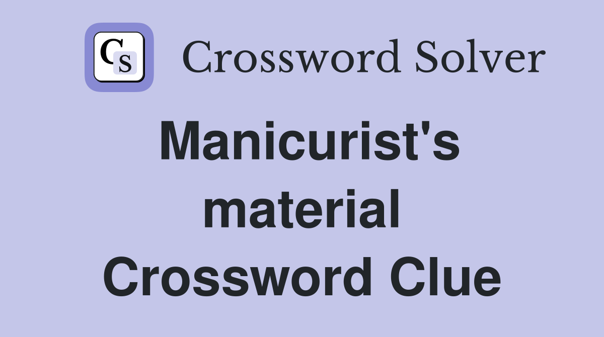 Manicurist's material Crossword Clue