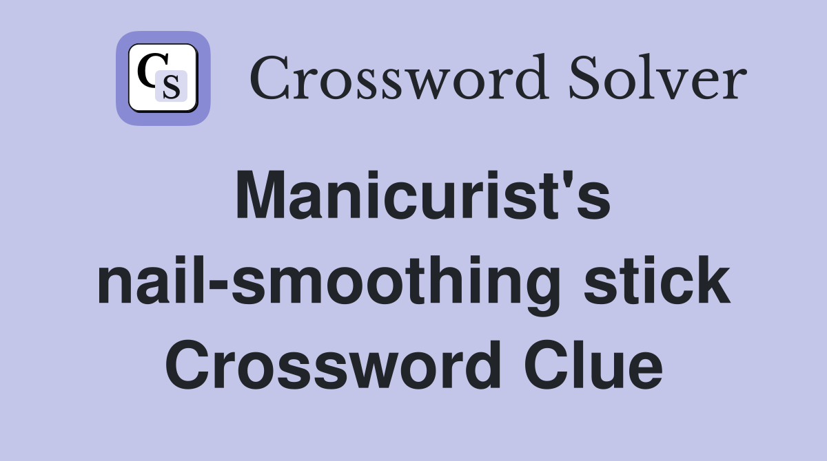 Manicurist's nail-smoothing stick Crossword Clue