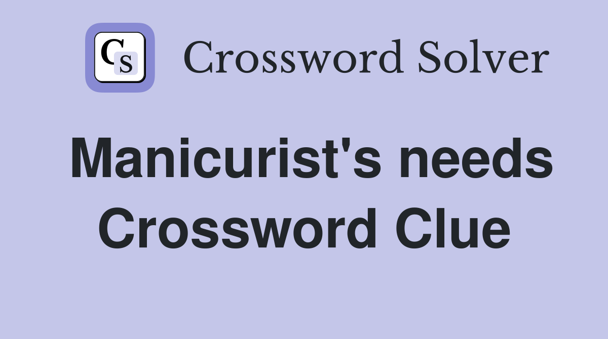 Manicurist's needs Crossword Clue