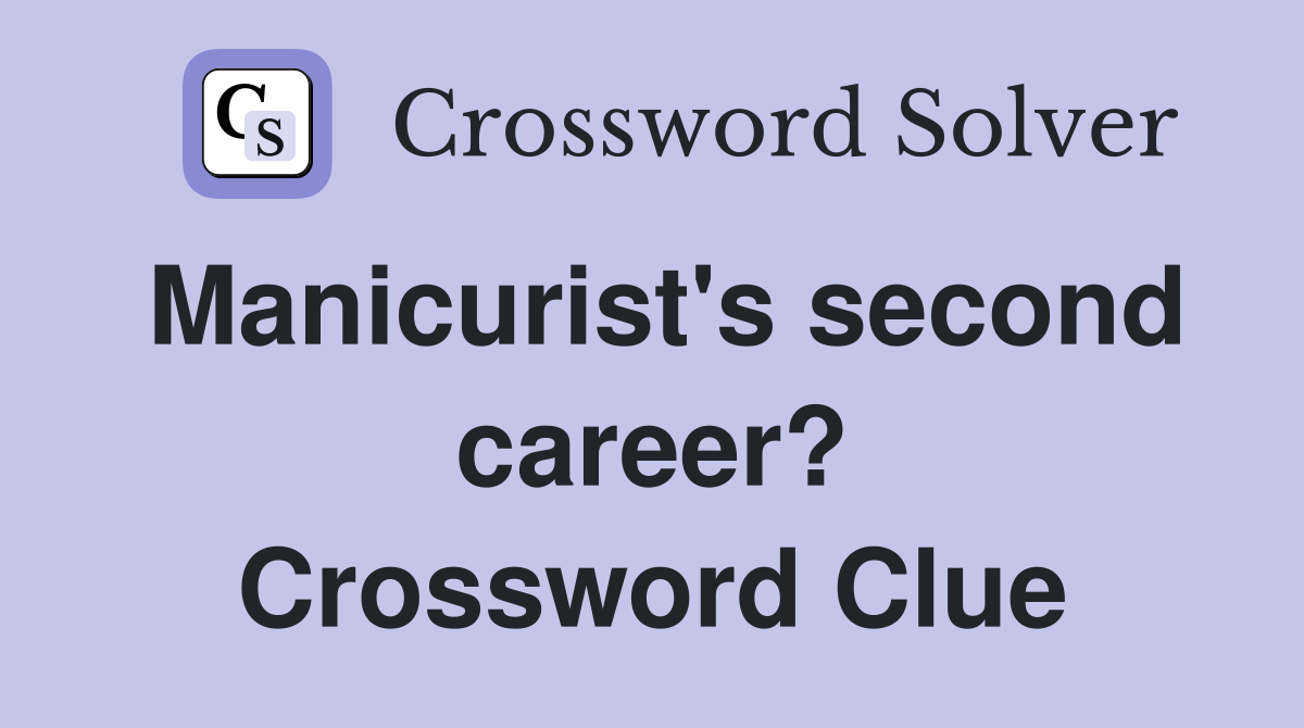 Manicurist's second career? Crossword Clue