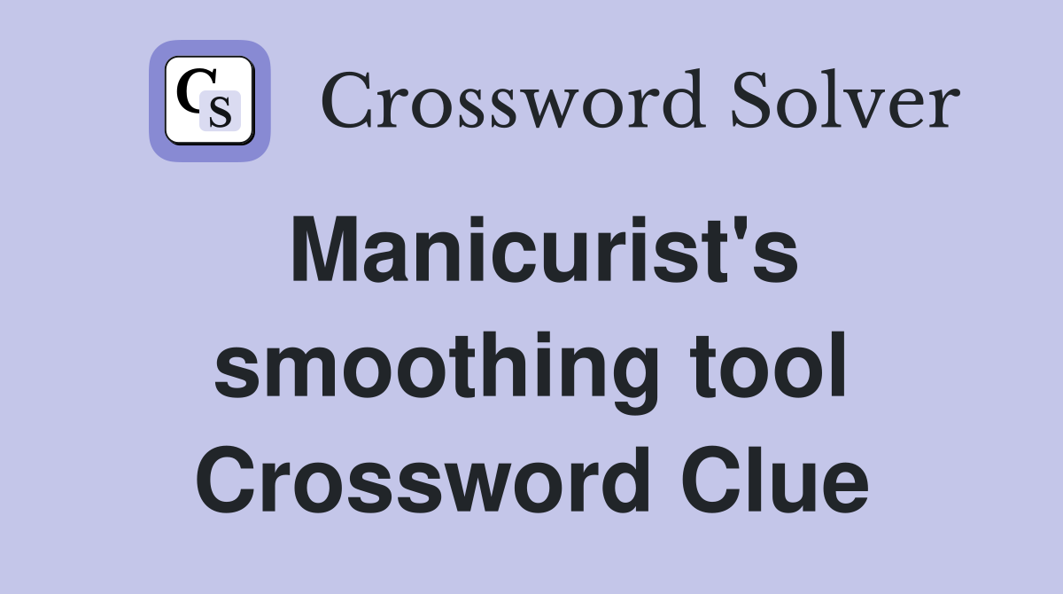 Manicurist's smoothing tool Crossword Clue