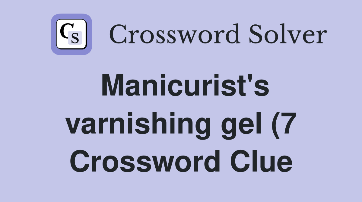 Manicurist #39 s varnishing gel (7) Crossword Clue Answers Crossword Solver Manicurist #39 s varnishing gel (7) Crossword Clue Answers Crossword Solver