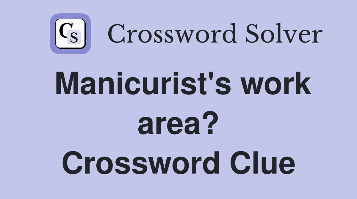 Manicurist's work area? Crossword Clue