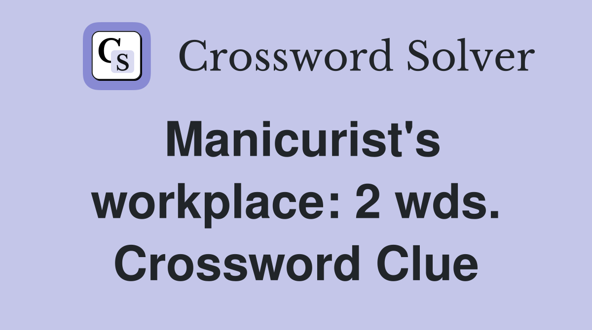 Manicurist's workplace: 2 wds. Crossword Clue