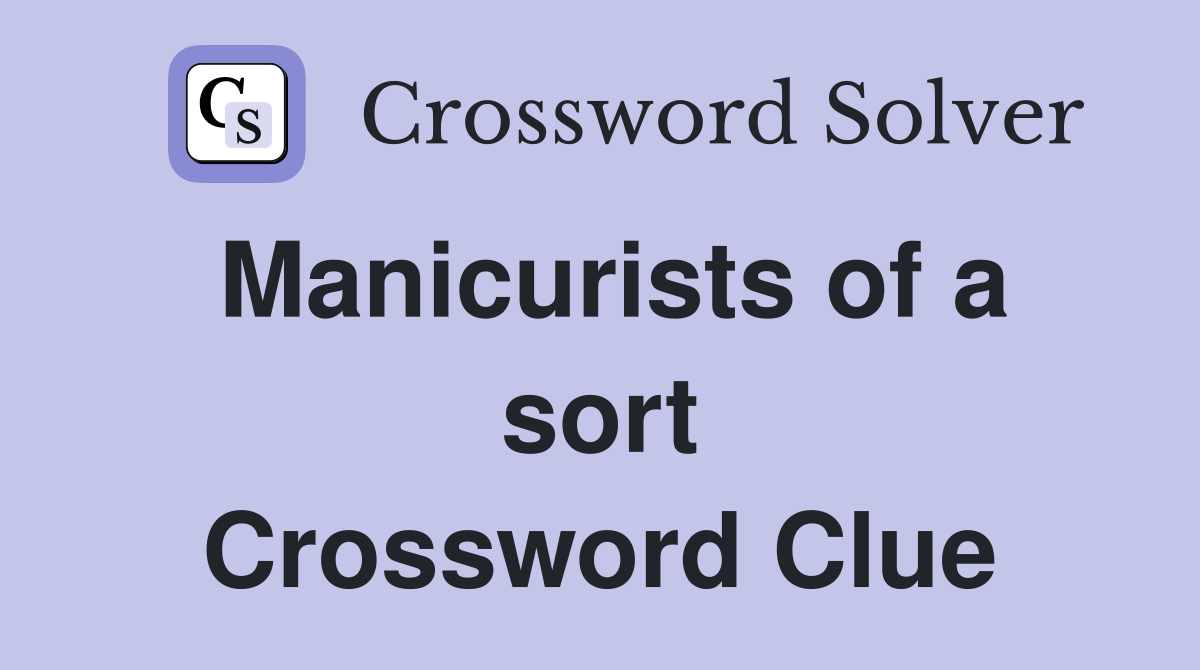 Manicurists of a sort Crossword Clue