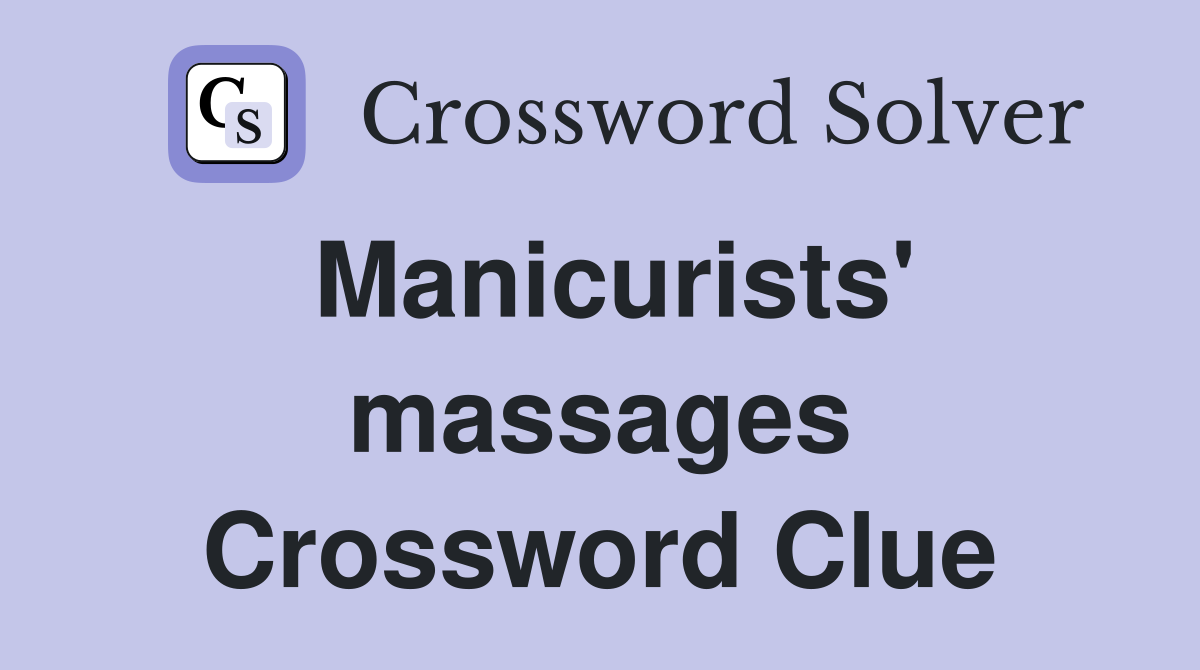 Manicurists' massages Crossword Clue
