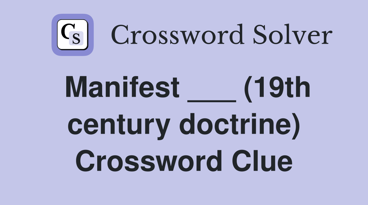 Manifest ___ (19th century doctrine) Crossword Clue