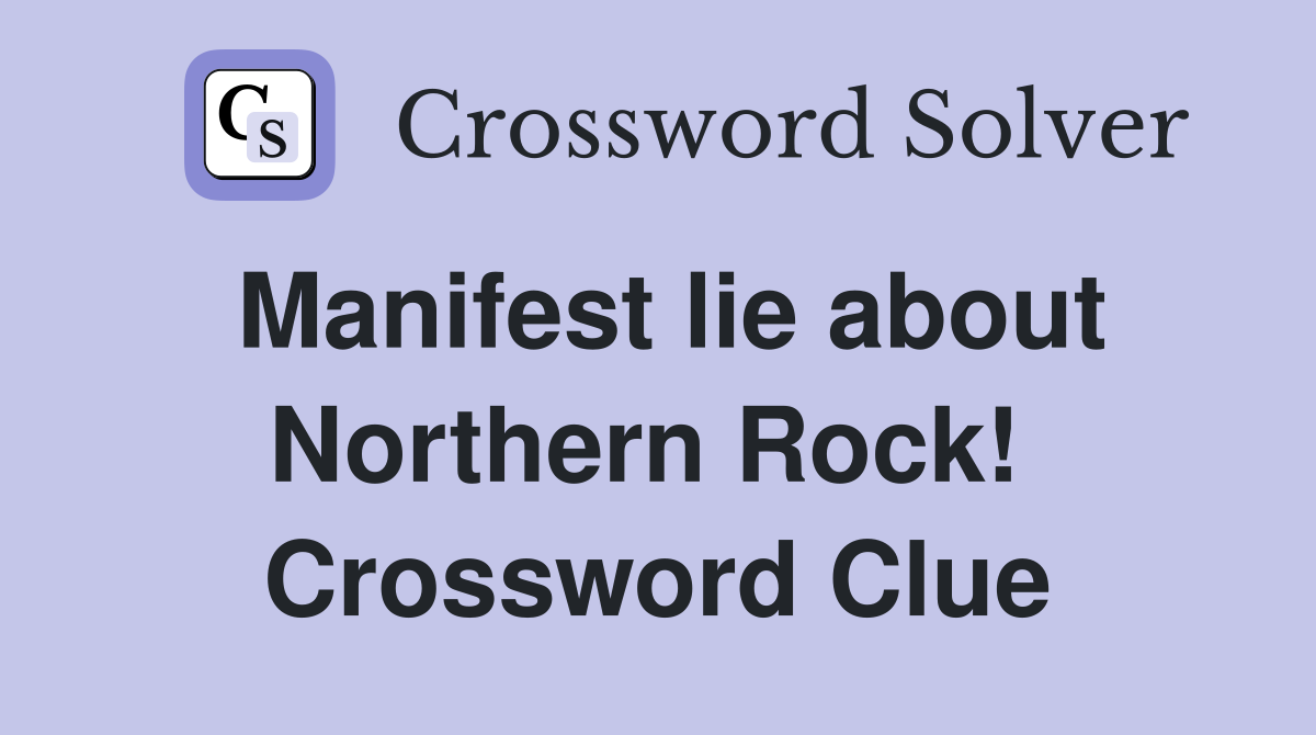 Manifest lie about Northern Rock!  Crossword Clue