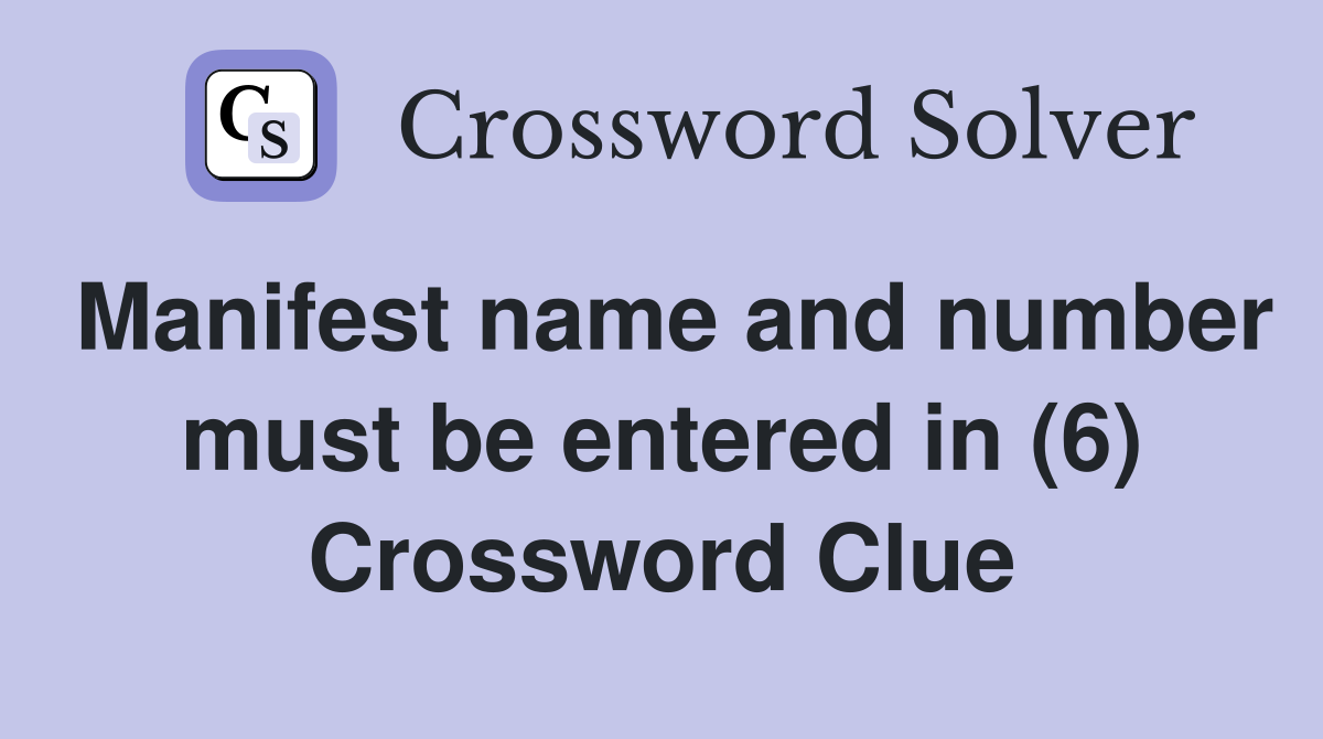 Manifest name and number must be entered in (6) Crossword Clue