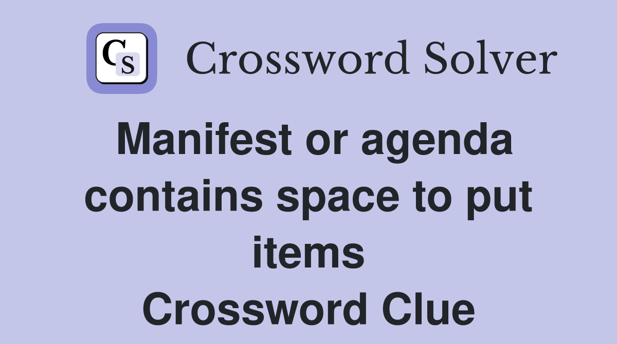 Manifest or agenda contains space to put items Crossword Clue