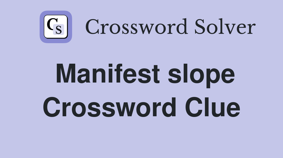 Manifest slope Crossword Clue