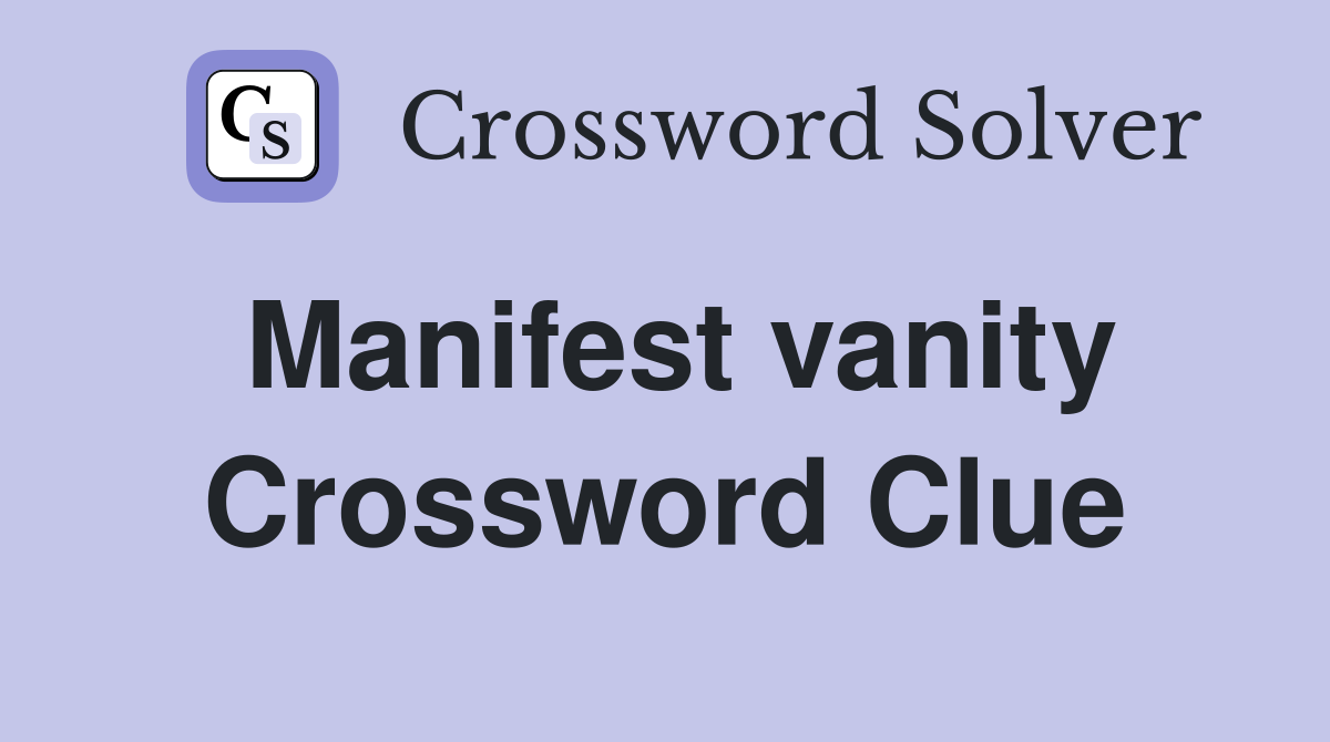 Manifest vanity Crossword Clue