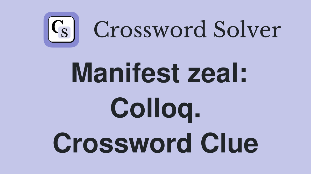 Manifest zeal: Colloq. Crossword Clue