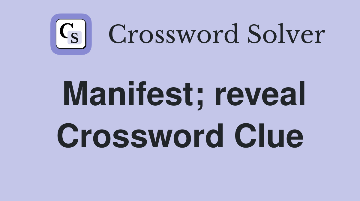 Manifest; reveal Crossword Clue