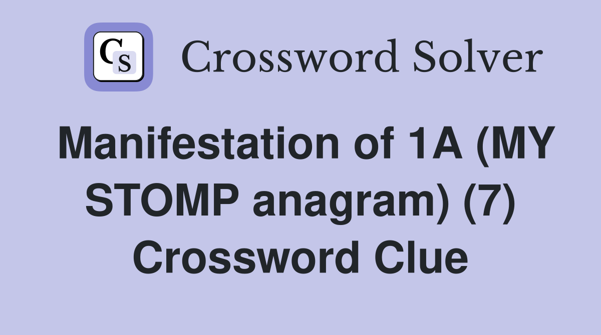 Manifestation of 1A (MY STOMP anagram) (7) Crossword Clue