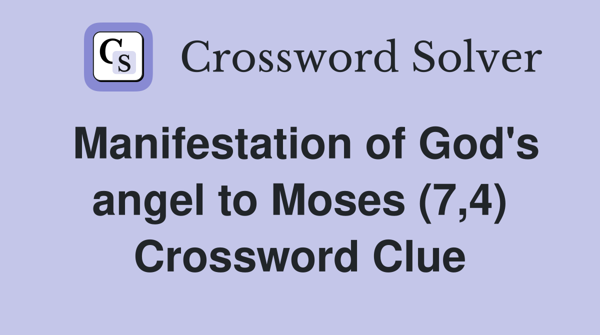 Manifestation of God's angel to Moses (7,4) Crossword Clue