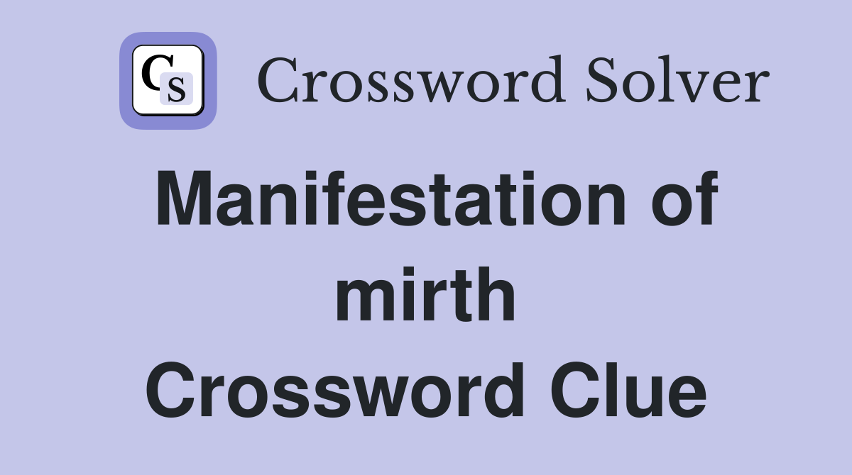 Manifestation of mirth Crossword Clue