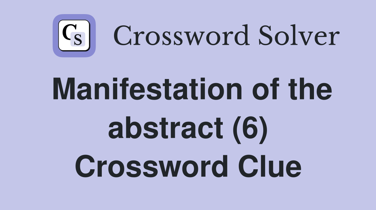 Manifestation of the abstract (6) Crossword Clue