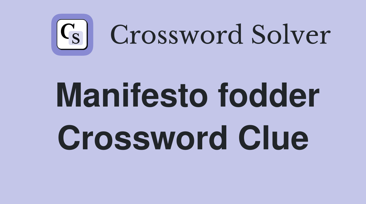 Manifesto fodder Crossword Clue