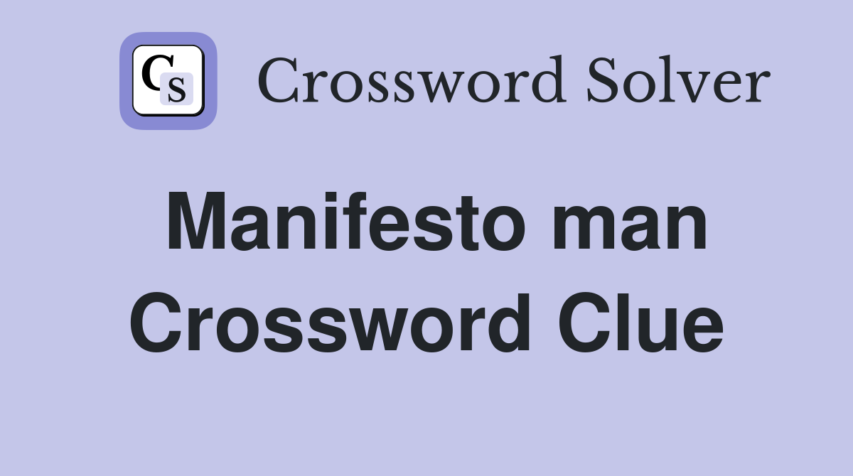 Manifesto man Crossword Clue