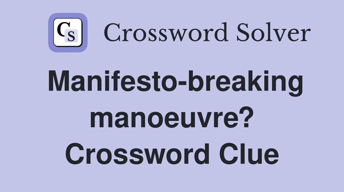 Manifesto-breaking manoeuvre? Crossword Clue