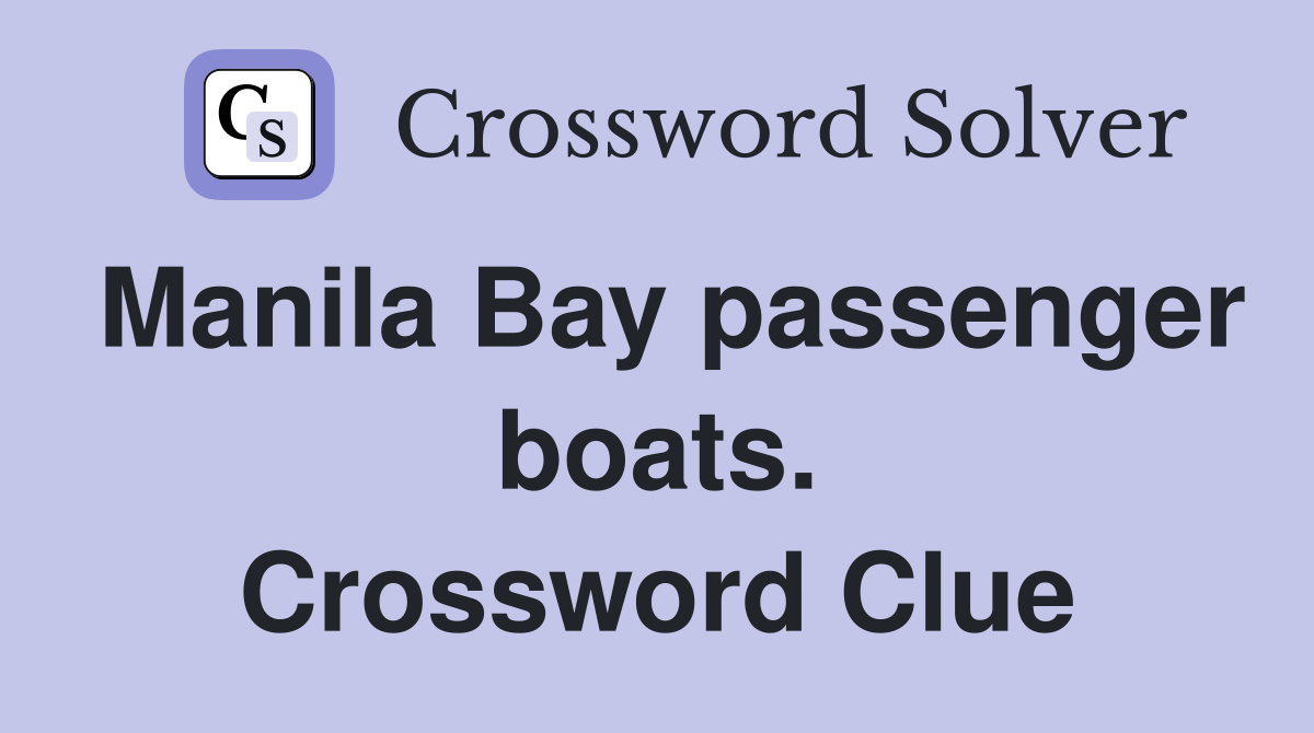 Manila Bay passenger boats. Crossword Clue