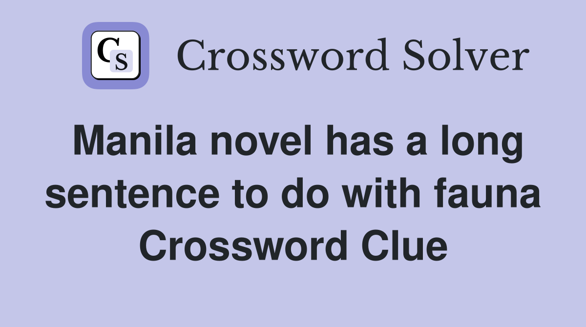 Manila novel has a long sentence to do with fauna Crossword Clue