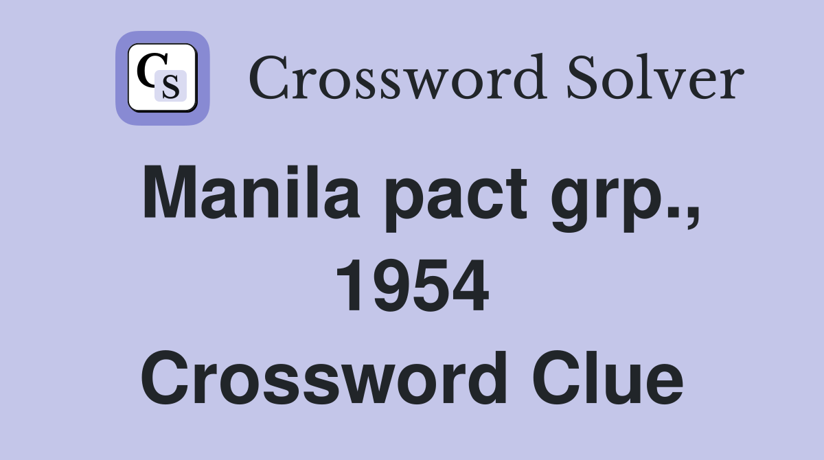 Manila pact grp., 1954 Crossword Clue