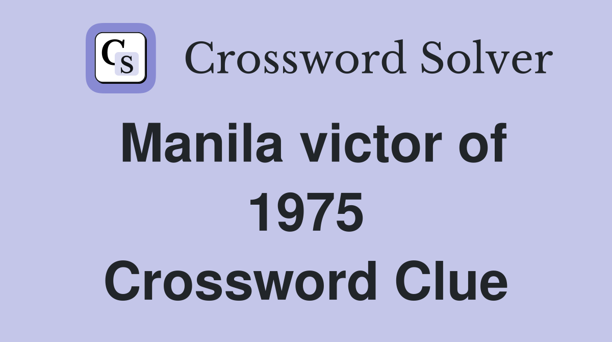 Manila victor of 1975 Crossword Clue