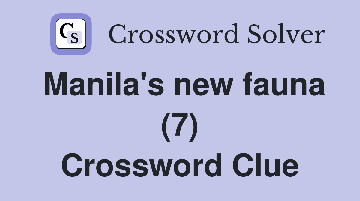 Manila's new fauna (7) Crossword Clue