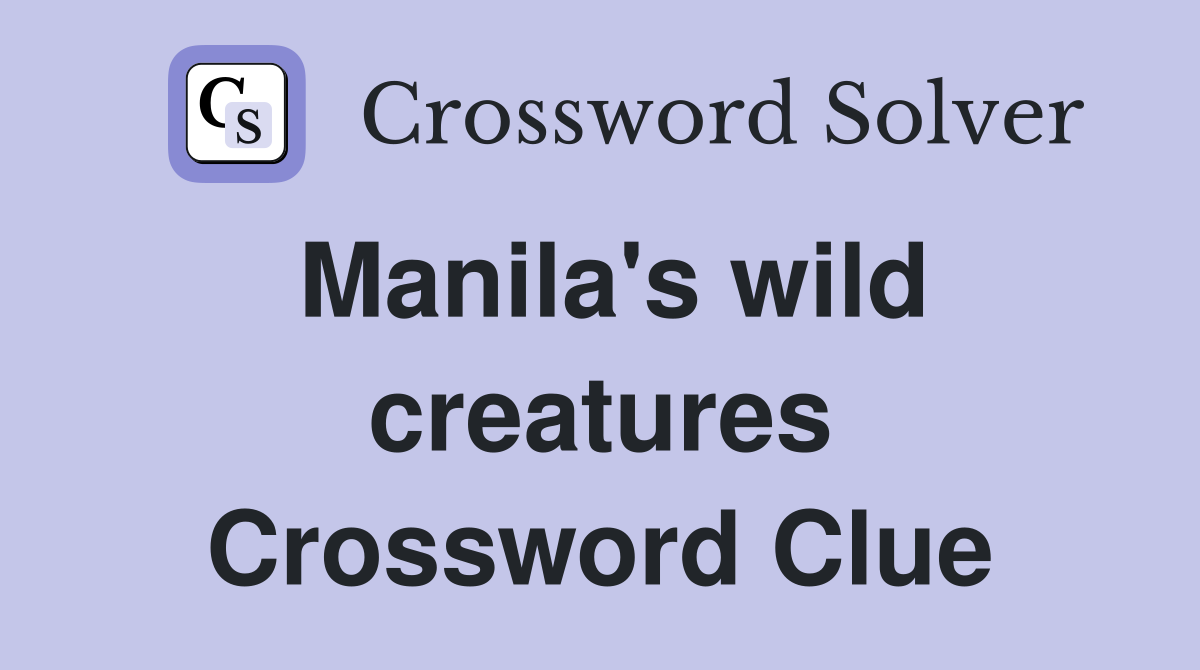 Manila's wild creatures Crossword Clue