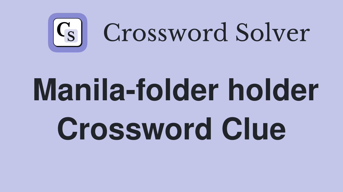 Manila-folder holder Crossword Clue