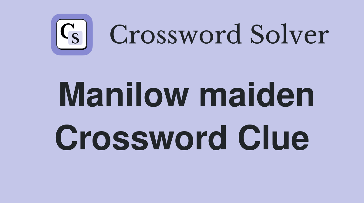 Manilow maiden Crossword Clue