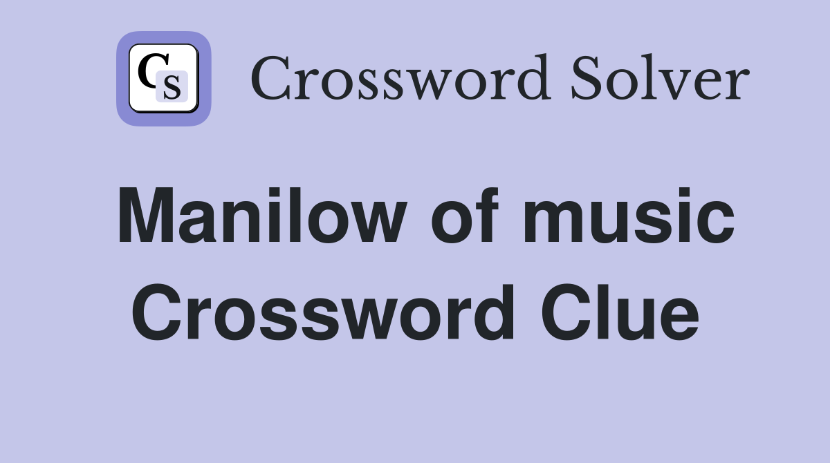 Manilow of music Crossword Clue
