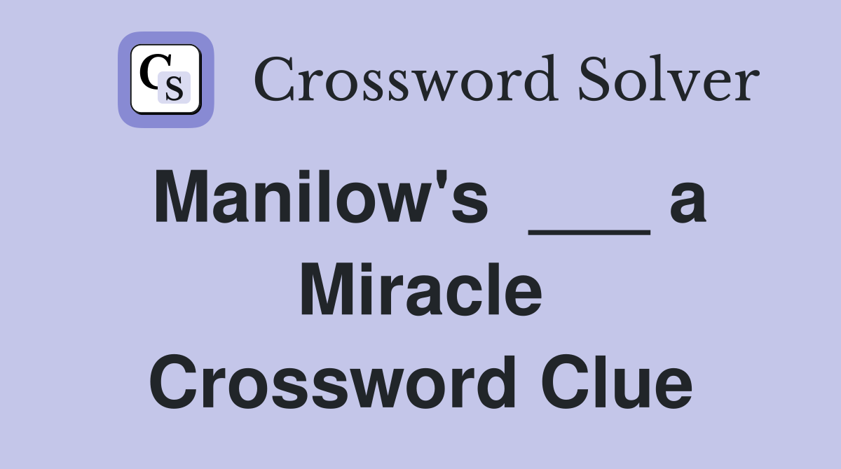 Manilow's  ___ a Miracle Crossword Clue