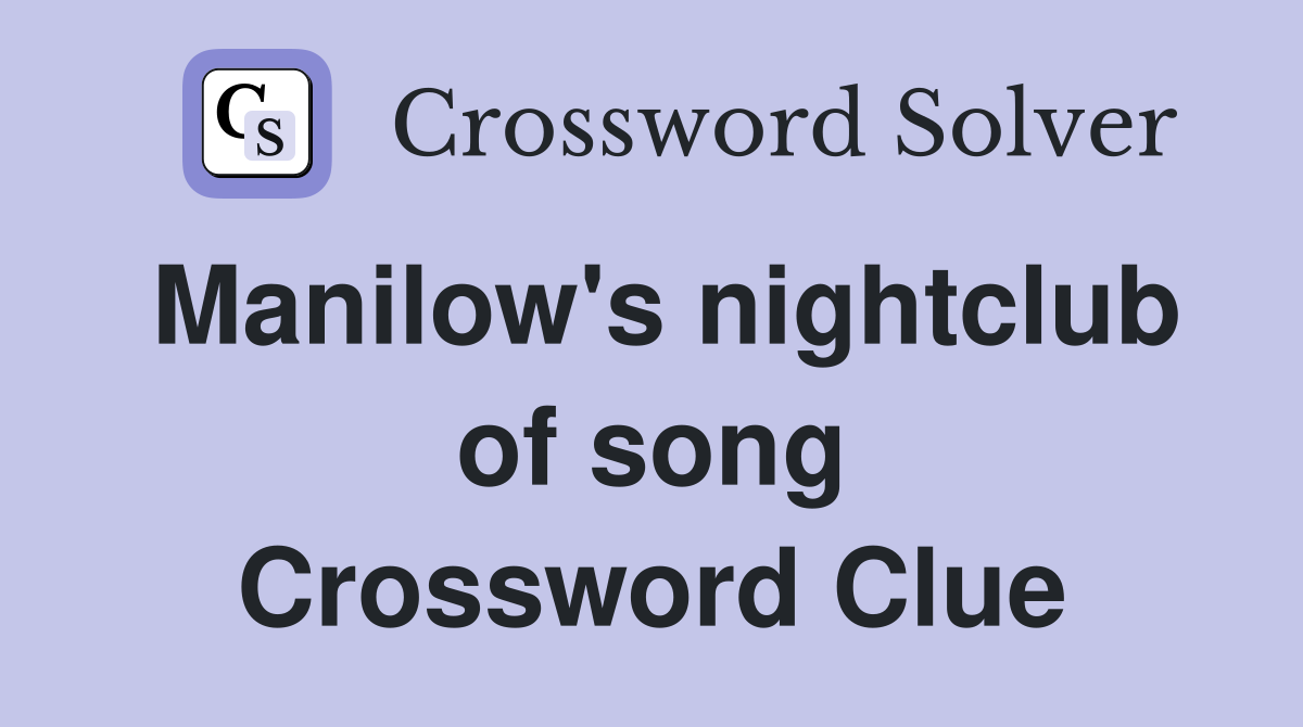 Manilow's nightclub of song Crossword Clue