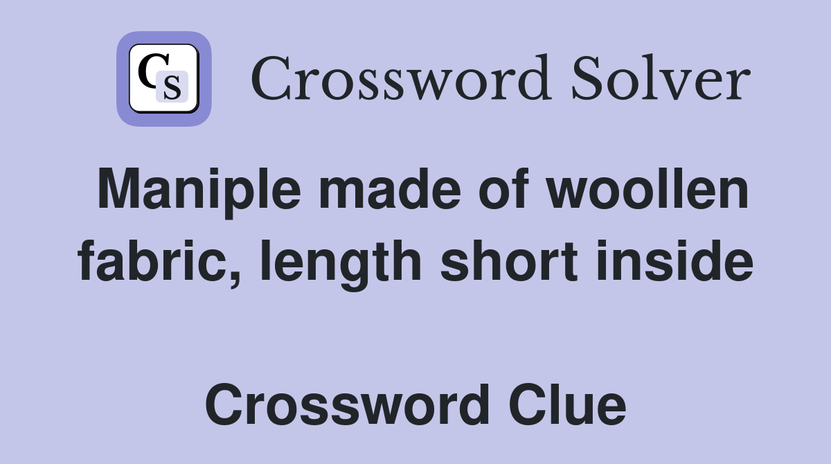 Maniple made of woollen fabric, length short inside  Crossword Clue